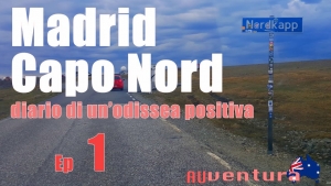 Madrid - Capo Nord, diario di un&#039;odissea positiva - Episodio 1